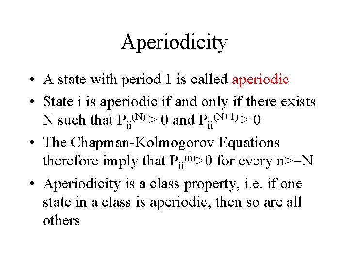 Aperiodicity • A state with period 1 is called aperiodic • State i is