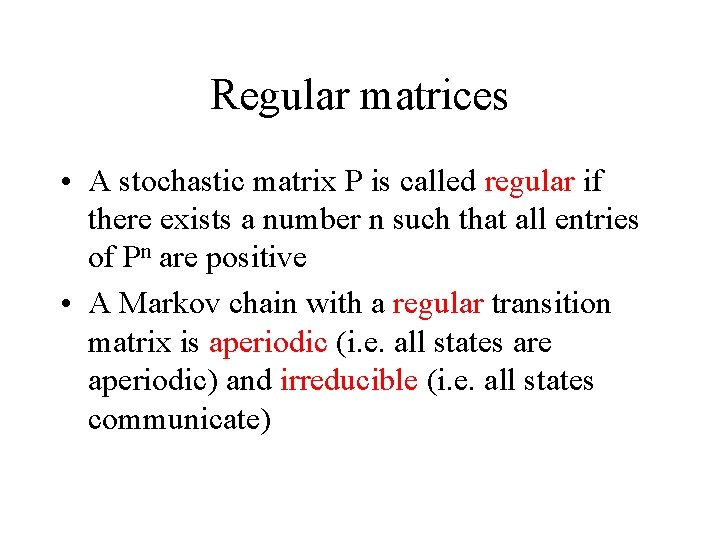 Regular matrices • A stochastic matrix P is called regular if there exists a