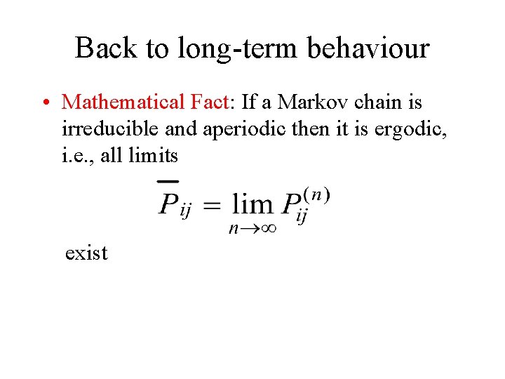 Back to long-term behaviour • Mathematical Fact: If a Markov chain is irreducible and