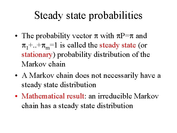 Steady state probabilities • The probability vector p with p. P=p and p 1+.