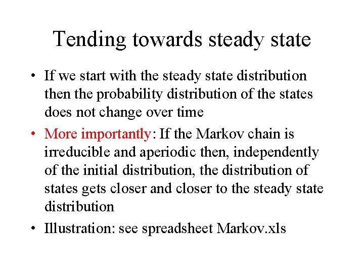 Tending towards steady state • If we start with the steady state distribution the