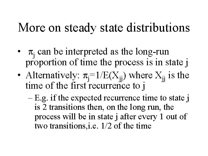 More on steady state distributions • pj can be interpreted as the long-run proportion