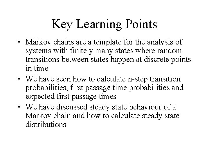 Key Learning Points • Markov chains are a template for the analysis of systems