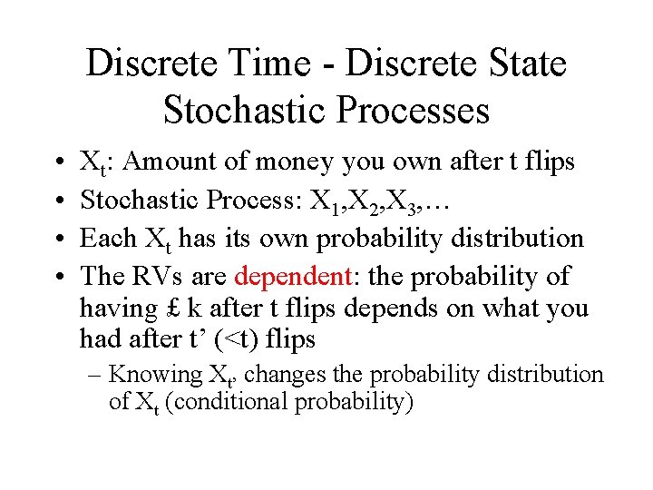 Discrete Time - Discrete State Stochastic Processes • • Xt: Amount of money you