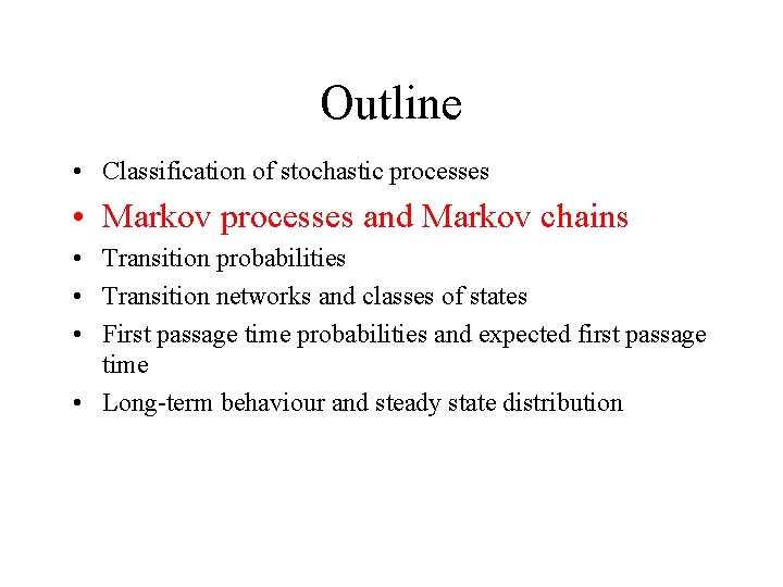 Outline • Classification of stochastic processes • Markov processes and Markov chains • Transition