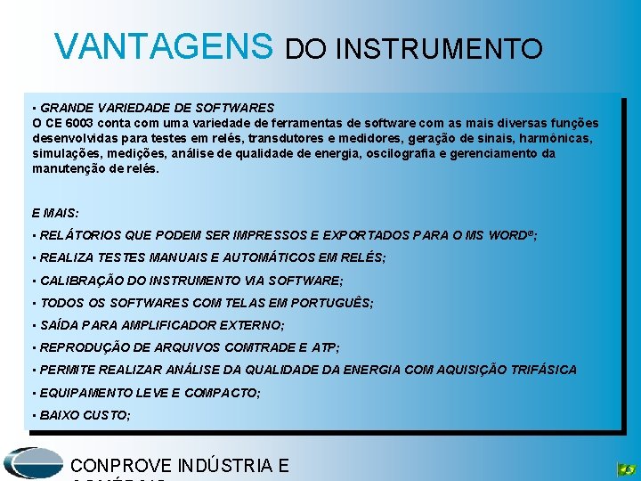 VANTAGENS DO INSTRUMENTO • GRANDE VARIEDADE DE SOFTWARES O CE 6003 conta com uma