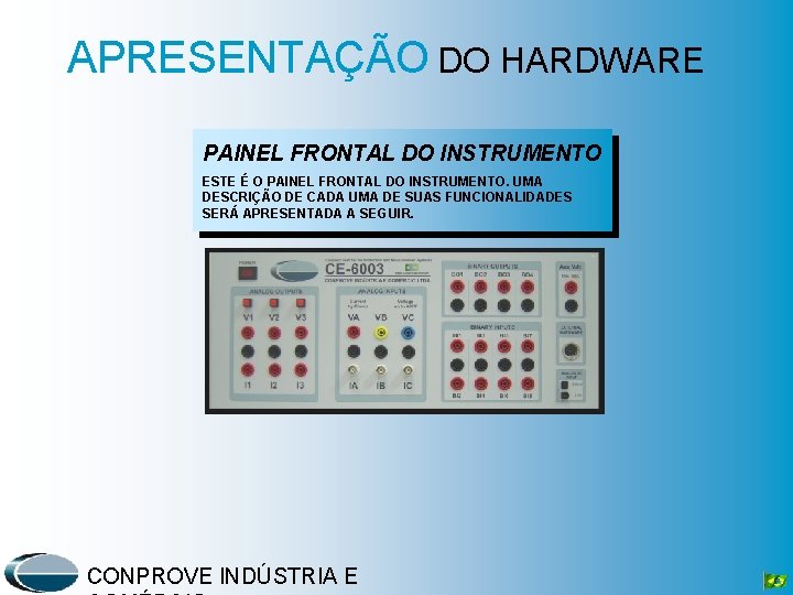 APRESENTAÇÃO DO HARDWARE PAINEL FRONTAL DO INSTRUMENTO ESTE É O PAINEL FRONTAL DO INSTRUMENTO.