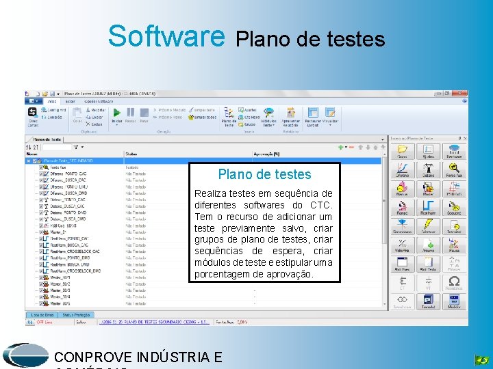 Software Plano de testes Realiza testes em sequência de diferentes softwares do CTC. Tem