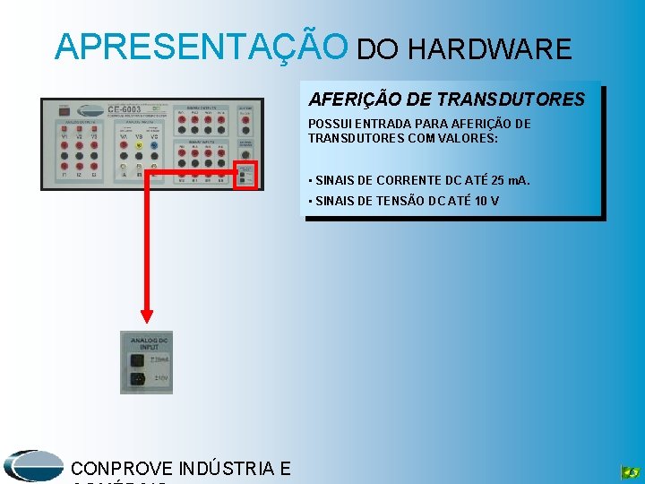 APRESENTAÇÃO DO HARDWARE AFERIÇÃO DE TRANSDUTORES POSSUI ENTRADA PARA AFERIÇÃO DE TRANSDUTORES COM VALORES: