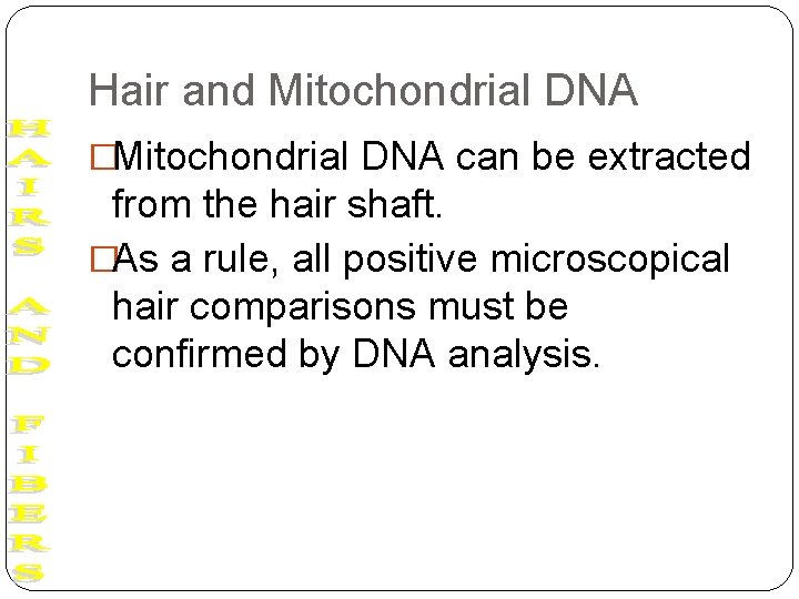 Hair and Mitochondrial DNA �Mitochondrial DNA can be extracted from the hair shaft. �As