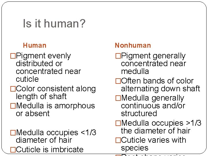 Is it human? Human �Pigment evenly distributed or concentrated near cuticle �Color consistent along