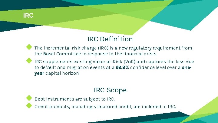 IRC Definition ◆ The incremental risk charge (IRC) is a new regulatory requirement from