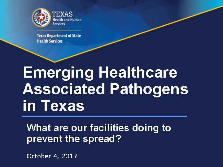 Emerging Healthcare Associated Pathogens in Texas What are our facilities doing to prevent the