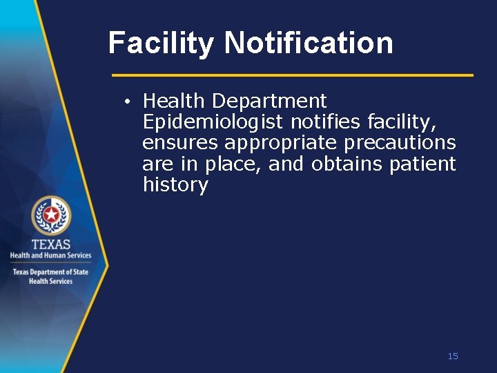 Facility Notification • Health Department Epidemiologist notifies facility, ensures appropriate precautions are in place,