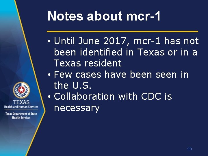 Notes about mcr-1 • Until June 2017, mcr-1 has not been identified in Texas