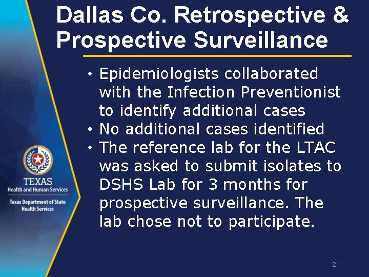 Dallas Co. Retrospective & Prospective Surveillance • Epidemiologists collaborated with the Infection Preventionist to