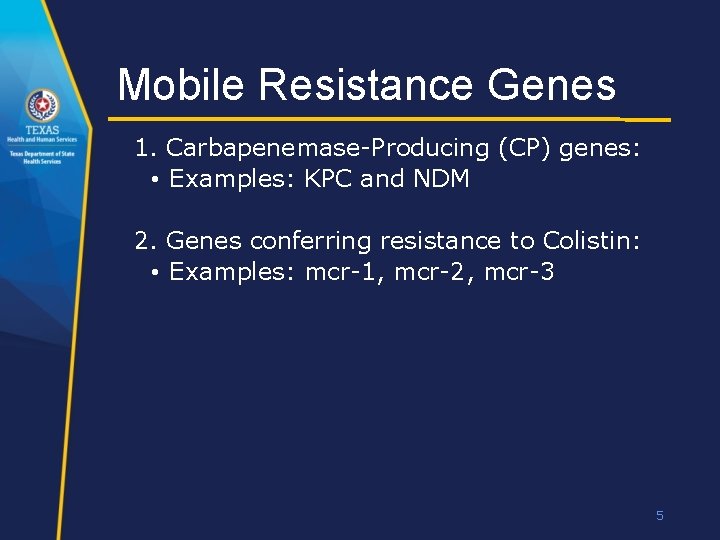 Mobile Resistance Genes 1. Carbapenemase-Producing (CP) genes: • Examples: KPC and NDM 2. Genes