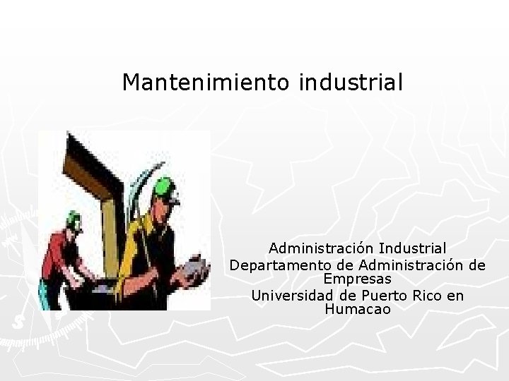 Mantenimiento industrial Administración Industrial Departamento de Administración de Empresas Universidad de Puerto Rico en