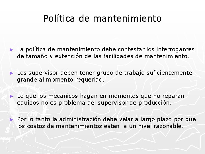 Política de mantenimiento ► La política de mantenimiento debe contestar los interrogantes de tamaño