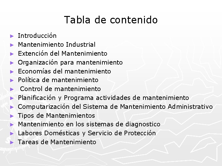 Tabla de contenido ► ► ► ► Introducción Mantenimiento Industrial Extención del Mantenimiento Organización