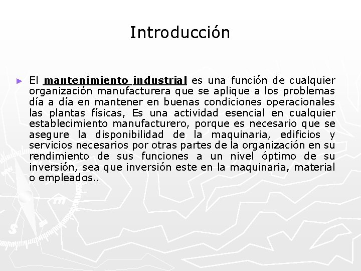 Introducción ► El mantenimiento industrial es una función de cualquier organización manufacturera que se