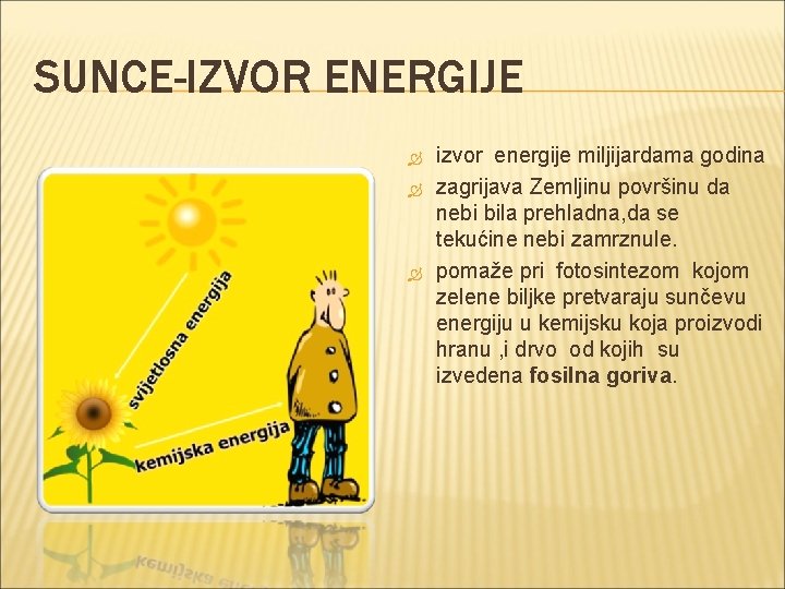 SUNCE-IZVOR ENERGIJE izvor energije miljijardama godina zagrijava Zemljinu površinu da nebi bila prehladna, da