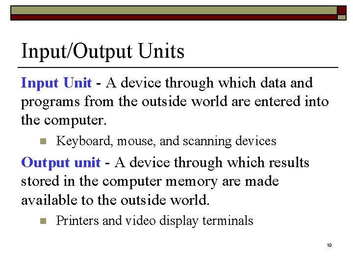 Input/Output Units Input Unit - A device through which data and programs from the