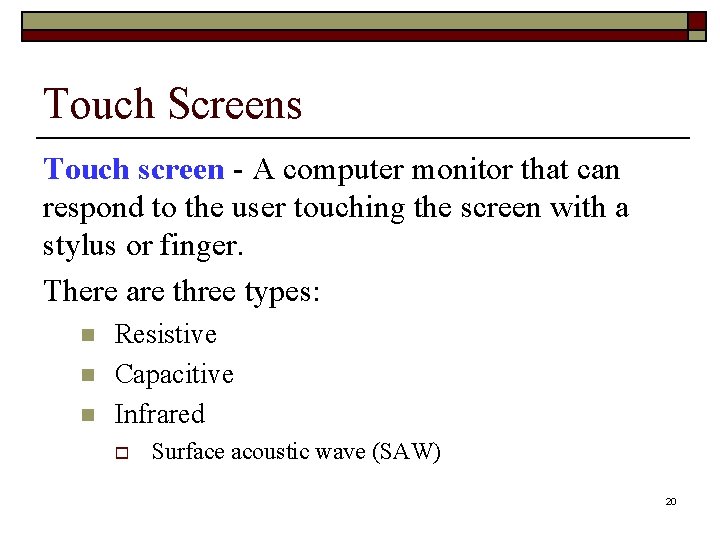 Touch Screens Touch screen - A computer monitor that can respond to the user