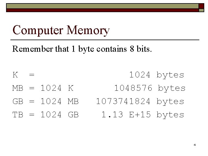 Computer Memory Remember that 1 byte contains 8 bits. K MB GB TB =