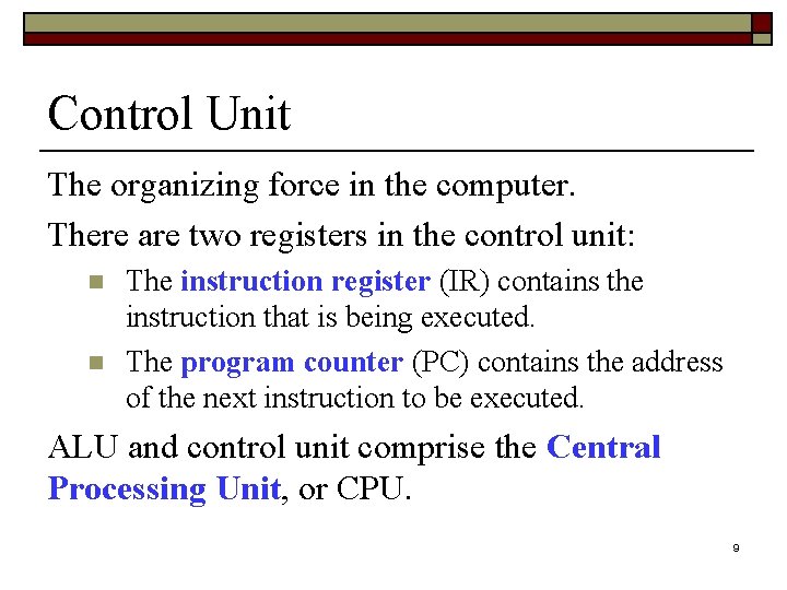 Control Unit The organizing force in the computer. There are two registers in the