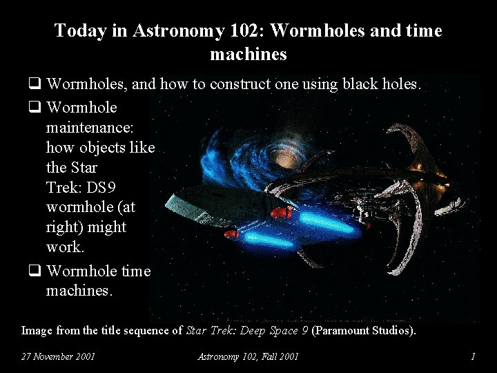 Today in Astronomy 102: Wormholes and time machines q Wormholes, and how to construct