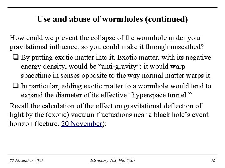 Use and abuse of wormholes (continued) How could we prevent the collapse of the