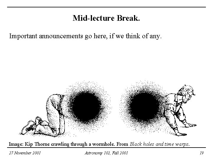 Mid-lecture Break. Important announcements go here, if we think of any. Image: Kip Thorne