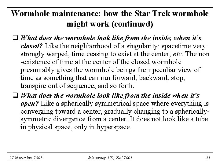 Wormhole maintenance: how the Star Trek wormhole might work (continued) q What does the