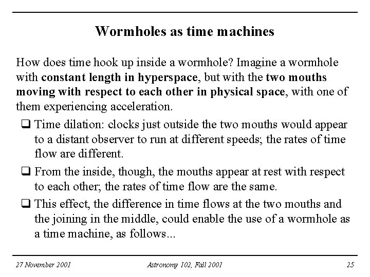 Wormholes as time machines How does time hook up inside a wormhole? Imagine a