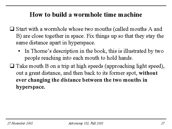 How to build a wormhole time machine q Start with a wormhole whose two