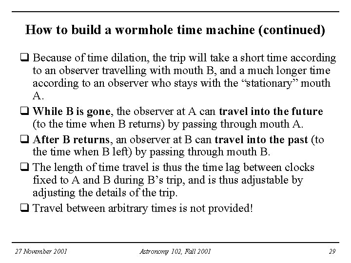 How to build a wormhole time machine (continued) q Because of time dilation, the