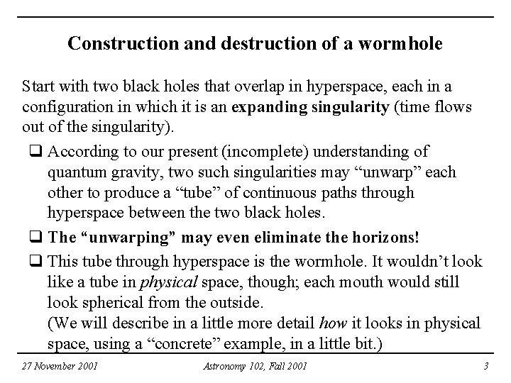 Construction and destruction of a wormhole Start with two black holes that overlap in