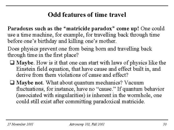 Odd features of time travel Paradoxes such as the “matricide paradox” come up! One