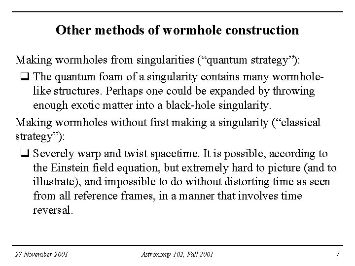 Other methods of wormhole construction Making wormholes from singularities (“quantum strategy”): q The quantum