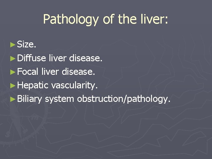 Pathology of the liver: ► Size. ► Diffuse liver disease. ► Focal liver disease. Pathology of the liver: ► Size. ► Diffuse liver disease. ► Focal liver disease.