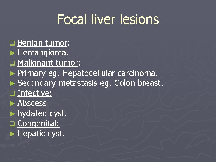 Focal liver lesions q Benign tumor: ► Hemangioma. q Malignant tumor: ► Primary eg. Focal liver lesions q Benign tumor: ► Hemangioma. q Malignant tumor: ► Primary eg.