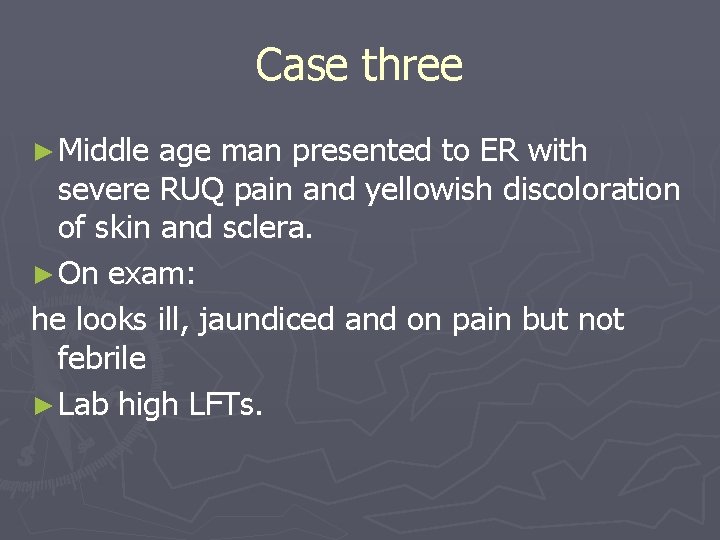Case three ► Middle age man presented to ER with severe RUQ pain and Case three ► Middle age man presented to ER with severe RUQ pain and