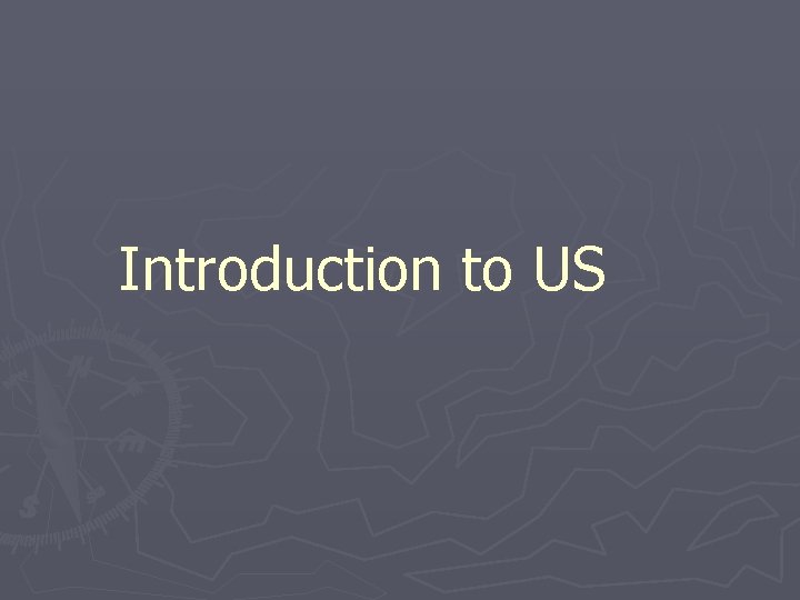 Introduction to US Introduction to US