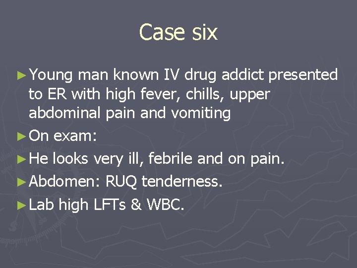 Case six ► Young man known IV drug addict presented to ER with high Case six ► Young man known IV drug addict presented to ER with high
