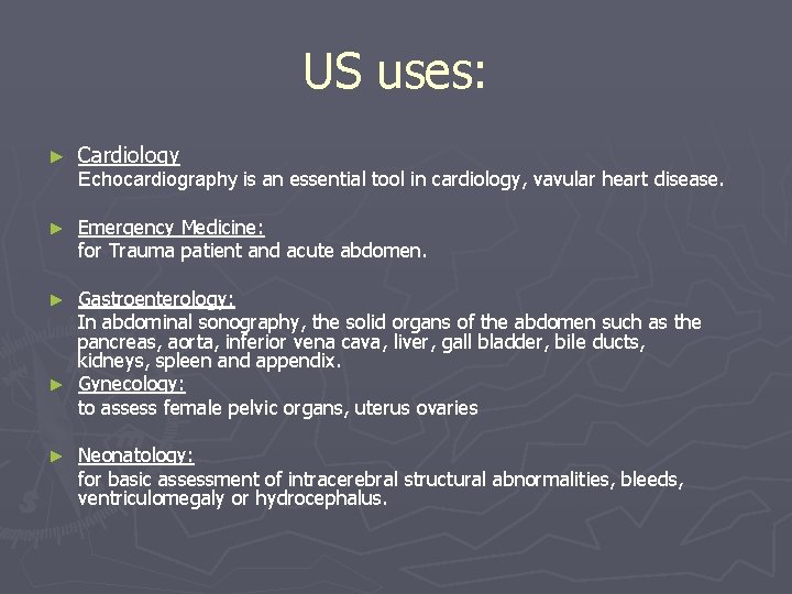 US uses: ► Cardiology ► Emergency Medicine: for Trauma patient and acute abdomen. Echocardiography US uses: ► Cardiology ► Emergency Medicine: for Trauma patient and acute abdomen. Echocardiography