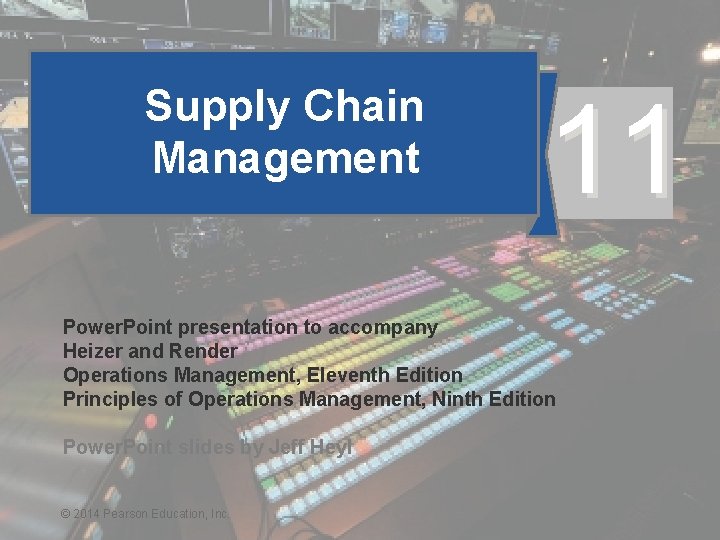 Supply Chain Management 11 Power. Point presentation to accompany Heizer and Render Operations Management,