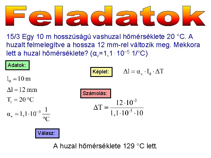 15/3 Egy 10 m hosszúságú vashuzal hőmérséklete 20 °C. A huzalt felmelegítve a hossza