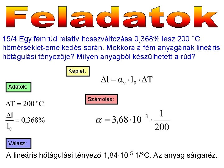 15/4 Egy fémrúd relatív hosszváltozása 0, 368% lesz 200 °C hőmérséklet-emelkedés során. Mekkora a