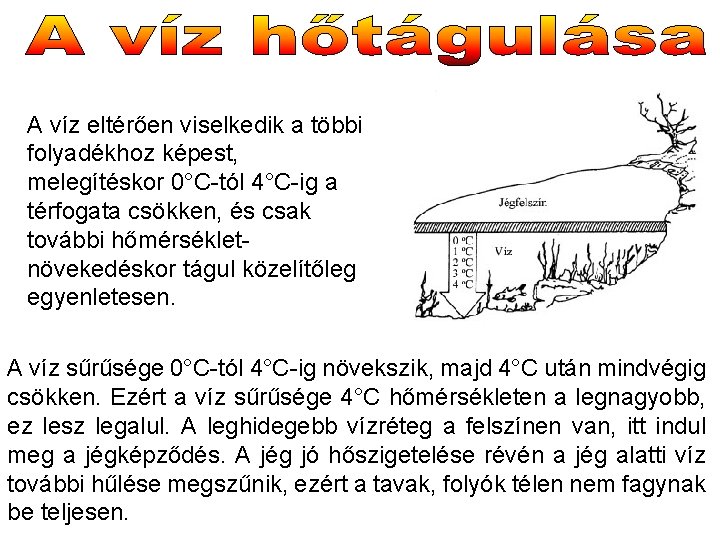 A víz eltérően viselkedik a többi folyadékhoz képest, melegítéskor 0°C-tól 4°C-ig a térfogata csökken,